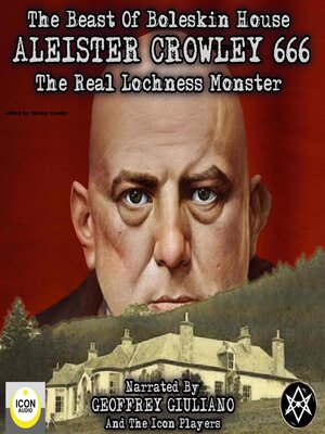cover image of The Beast of Boleskin House; Aleister Crowley 666, the Real Lochness Monster